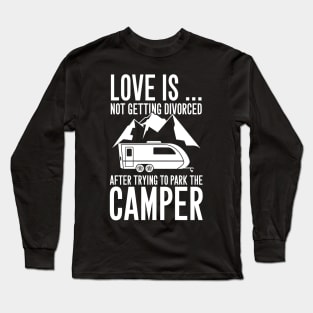 Love is not getting divorced after trying to park the camper Long Sleeve T-Shirt